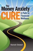 The Money Anxiety Cure: A Path to Financial Wellness 1493577522 Book Cover