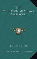 The Mountain Meadows Massacre 151947234X Book Cover