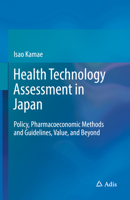 Health Technology Assessment in Japan: Policy, Pharmacoeconomic Methods and Guidelines, Value, and Beyond 9811357927 Book Cover