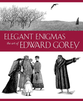 Elegant Enigmas: The Art of Edward Gorey 0764948040 Book Cover