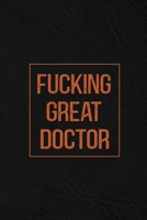 Fucking Great Doctor: Notebook | Diary | Composition | Leather Texture Cover Blank Lined Journal | Great Doctor Gifts | Thank You Gifts For Doctor B083XW5T9C Book Cover