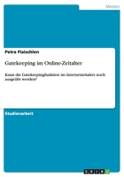 Gatekeeping im Online-Zeitalter: Kann die Gatekeepingfunktion im Internetzeitalter noch ausge�bt werden? 3638748340 Book Cover