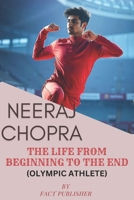 NEERAJ CHOPRA THE LIFE FROM BEGINNING TO THE END B0DR72F44Y Book Cover