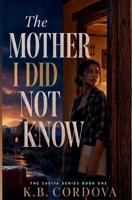 The Mother I Did Not Know (THE CASITA SERIES) B0H6YCZTX4 Book Cover
