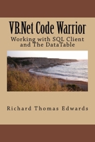 VB.Net Code Warrior: Working with SQL Client and The DataTable 172054350X Book Cover
