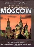 Daily Life in Ancient and Modern Moscow (Cities Through Time) 0822532204 Book Cover