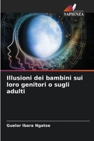 Illusioni dei bambini sui loro genitori o sugli adulti (Italian Edition) 6207510038 Book Cover