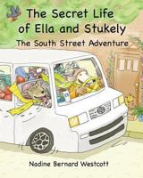 The Secret Life of Ella and Stukely: The South Street Adventure 0615807550 Book Cover
