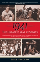 1941 -- The Greatest Year In Sports: Two Baseball Legends, Two Boxing Champs, and the Unstoppable Thoroughbred Who Made History in the Shadow of War 0385517955 Book Cover