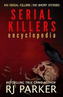 SERIAL KILLERS ABRIDGED: 100 Serial Killers, 100 Short Stories (True Crime Murder Cases) 1494772167 Book Cover