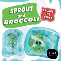 SPROUT AND BROCCOLI ESCAPE THE FRIDGE B0FKB7G1G3 Book Cover