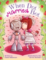 When Dot Married Bot 191358321X Book Cover