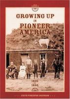 Growing Up in Pioneer America: 1800 To 1890 (Our America) 0822506599 Book Cover