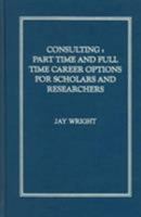 Consulting: Part-Time and Full-Time Career Options for Scholars and Researchers 1930901712 Book Cover