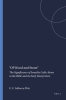 Of Wood and Stone: The Significance of Israelite Cultic Items in the Bible and Its Early Interpreters (Harvard Semitic Museum Publications) 157506913X Book Cover
