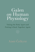 Galen on Human Physiology: Taking the Body Apart and Putting It Back Together Again 1009435817 Book Cover