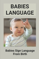 Babies Language: Babies Sign Language From Birth: Discover Baby Sign Language B096WL22DG Book Cover