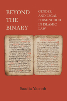 Beyond the Binary: Gender and Legal Personhood in Islamic Law 0520393805 Book Cover