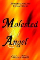 Molested Angel: Searching for Love Without Trust 1410776301 Book Cover
