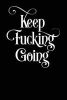 Keep Fucking Going: Journal / Notebook / Diary 120 Page Blank Lined Softcover Book 1790982812 Book Cover