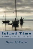 Island Time: Sailing the Salish Sea 1508594554 Book Cover