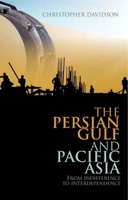 The Persian Gulf and Pacific Asia: From Indifference to Interdependence (Columbia/Hurst) 0199327327 Book Cover
