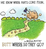 We Know Where Farts Come From...Butt Where Do They Go? 1733542272 Book Cover