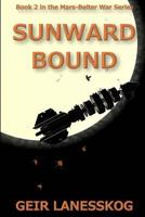 Sunward Bound (Mars-Belter War) 1533643288 Book Cover