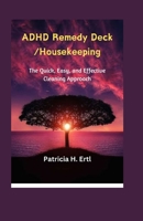 ADHD Remedy Deck: Housekeeping: The Quick, Easy, and Effective Cleaning Approach B0CV14CRVG Book Cover
