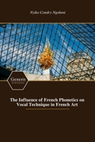 The Influence of French Phonetics on Vocal Technique in French Art B0F7JGM286 Book Cover