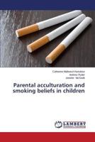 Parental Acculturation and Smoking Beliefs in Children 3659531049 Book Cover