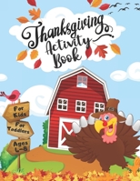 Thanksgiving Activity Book For Kids Ages 4-8: Best Thanksgiving Gift For Kids, Toddlers &Preschoolers Coloring, I Spy, Word Searches, Mazes, Dot-To-Do B08LJZLPVT Book Cover