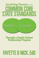 Involving Parents in the Common Core State Standards: Through a Family School Partnership Program 1493165437 Book Cover