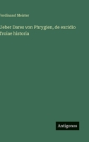 Ueber Dares von Phrygien, de excidio Troiae historia (German Edition) 3563143676 Book Cover