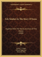 Life Studies In The Story Of Jesus: Together With The Words And Acts Of The Master 1120316162 Book Cover