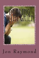 Dealing With Grief: How to Cope With Grief And The Loss of Loved Ones 153074766X Book Cover