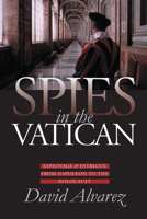 Spies in the Vatican: Espionage & Intrigue from Napoleon to the Holocaust (Modern War Studies) 0700612149 Book Cover