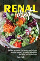 Renal Diet: Low Sodium, Low Potassium & Low Phosphorus Renal Diet Recipes. Deepen Your Knowledge Of The Renal Diet, And You Will Have Many Valid And ... WILL HAVE MANY VALID AND TASTY ALTERNATIVE 1801144990 Book Cover