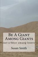 Be a Giant Among Giants: Not a Loser Among Losers 1523829540 Book Cover