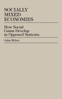 Socially Mixed Economies: How Social Gains Develop in Opposed Systems 0739102702 Book Cover
