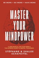 Master Your Mindpower: A User Manual For Your Mind & The Ultimate Guide To Mental Toughness 173551120X Book Cover