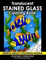 Translucent Stained Glass Coloring Book: Adorable Animals Adults Coloring Book Stress Relieving Designs Patterns 166198651X Book Cover