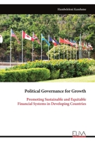 Political Governance for Growth: Promoting Sustainable and Equitable Financial Systems in Developing Countries 9999337058 Book Cover