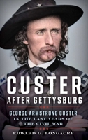 Custer Triumphant: George Armstrong Custer in the Last Years of the Civil War 0811778916 Book Cover