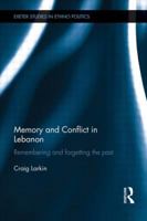 Memory and Conflict in Lebanon: Remembering and Forgetting the Past 1138919454 Book Cover