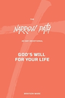 The Narrow Path 40 Day Devotional: God's Will For Your Life B0FHFVZDXJ Book Cover