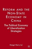 Reform and the Non-State Economy in China: The Political Economy of Liberalization Strategies 1349534757 Book Cover