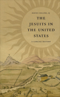 The Jesuits in the United States: A Concise History 1647123488 Book Cover
