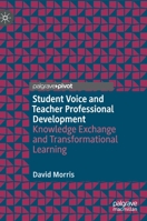 Student Voice and Teacher Professional Development : Knowledge Exchange and Transformational Learning 3030234665 Book Cover