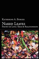 Naked Leaves: Poetry of Love / Eros & Relationships 0557187613 Book Cover